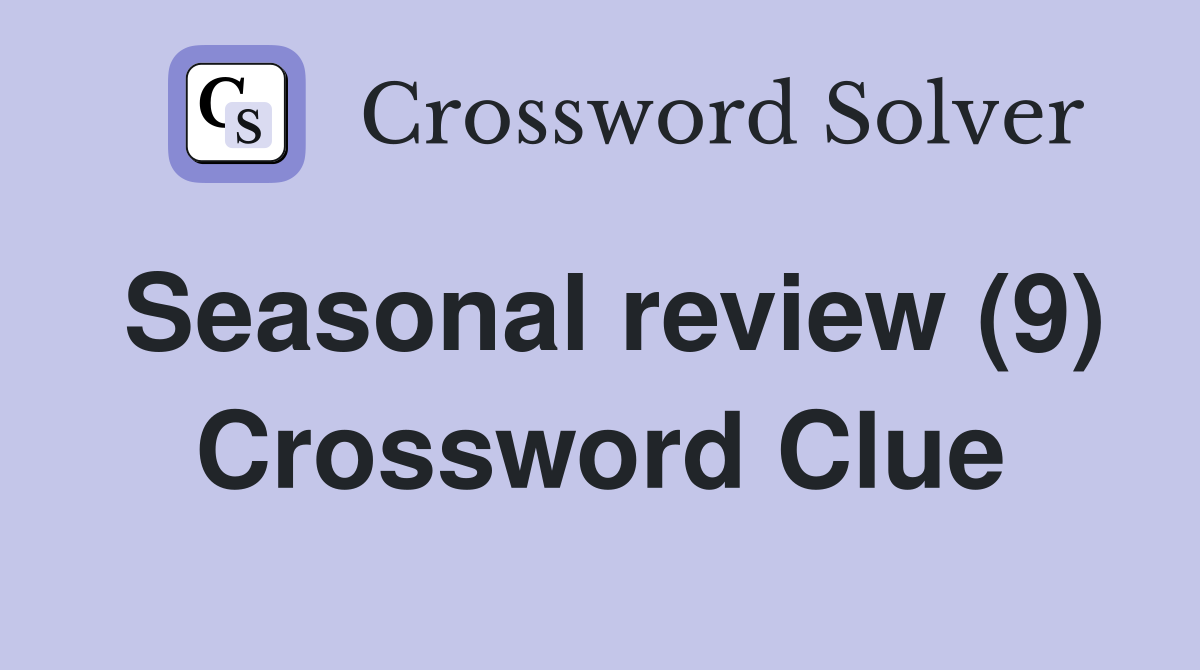 Seasonal review (9) Crossword Clue Answers Crossword Solver